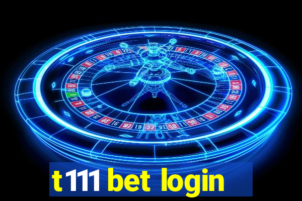 t111 bet login